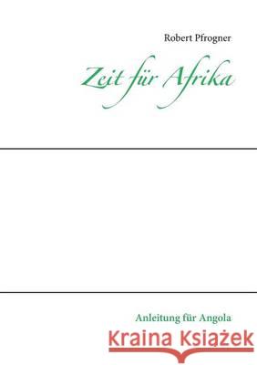 Zeit für Afrika: Anleitung für Angola Robert Pfrogner 9783732292462