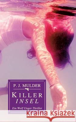 Killer Insel: Ein Wolf Unger Thriller Mulder, P. J. 9783732292776 Books on Demand