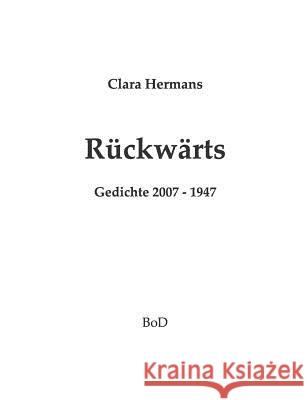 Rückwärts: Gedichte 2007 - 1948 Hermans, Clara 9783732293759 Books on Demand