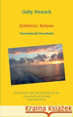 Erlebnis: Reisen: Transatlantik Kreuzfahrt Gaby Strauch 9783732293872 Books on Demand