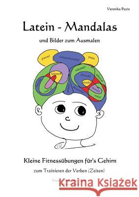 Latein - Mandalas und Bilder zum Ausmalen: Kleine Fitnessübungen für's Gehirn zum Trainieren der Verben (Zeiten) Puzio, Veronika 9783732294015