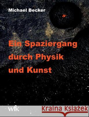 Ein Spaziergang durch Physik und Kunst Michael Becker 9783732294053