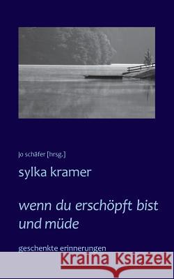 wenn du erschöpft bist und müde: geschenkte erinnerungen Kramer, Sylka 9783732294091 Books on Demand