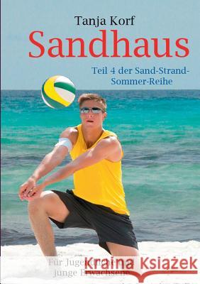 Sandhaus: Teil 4 der Sand-Strand-Sommer-Reihe Korf, Tanja 9783732294176 Books on Demand