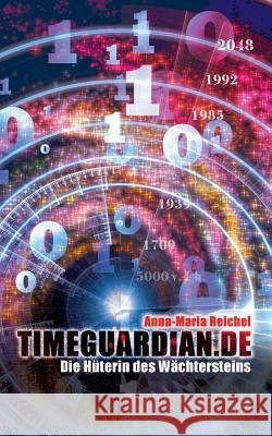 Timeguardian.de: Die Hüterin des Wächtersteins Reichel, Anna-Maria 9783732294640