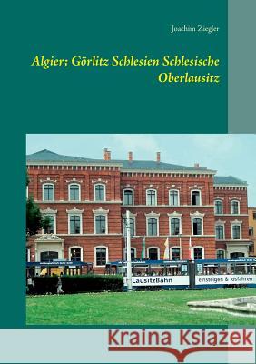 Algier; Görlitz Schlesien Schlesische Oberlausitz Joachim Ziegler 9783732294695 Books on Demand