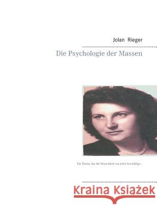Die Psychologie der Massen: Ein Thema, das die Menschheit von jeher beschäftigt... Rieger, Jolan 9783732295012 Books on Demand