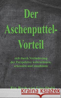 Der Aschenputtelvorteil: sich mit der Kraft innerer Bilder wahrnehmen, erkennen und annehmen Uwe Stahl 9783732295074 Books on Demand