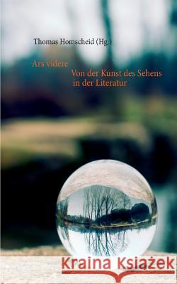 Ars videre: Von der Kunst des Sehens in der Literatur Homscheid, Thomas 9783732295418