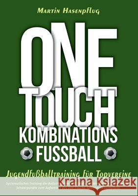 One-Touch-Kombinationsfußball: Jugendfußballtraining für Topvereine Hasenpflug, Martin 9783732295616 Books on Demand