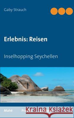 Erlebnis: Reisen: Inselhopping Seychellen Gaby Strauch 9783732295784 Books on Demand