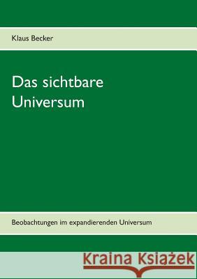 Das sichtbare Universum: Beobachtungen im expandierenden Universum Becker, Klaus 9783732296521