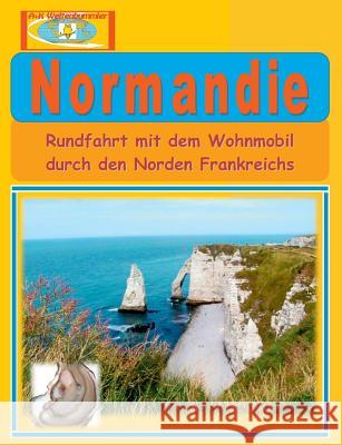 Normandie: Rundfahrt mit dem Wohnmobil A. +. K. Weltenbummler 9783732296859 Books on Demand