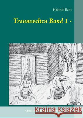 Traum-welten Band 1 -: Ciaro: Erin-nerungen eines Steinzeitre-cken Heinrich Evelt, Astrid Evelt 9783732297573