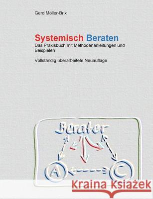 Systemisch Beraten: Das Praxisbuch mit Methodenanleitungen - völlig neu überarbeitet Möller-Brix, Gerd 9783732297733