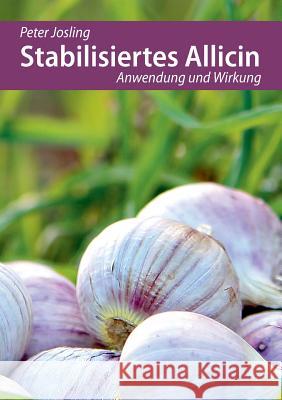 Stabilisiertes Allicin: Anwendung und Wirkung Peter Josling 9783732298082