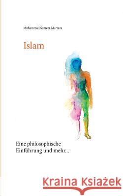 Islam: Eine philosophische Einführung und mehr... Murtaza, Muhammad Sameer 9783732298280