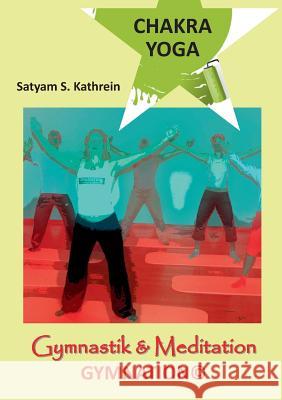 Chakra Yoga: Gymnastik & Meditation GYMNATION(c) Kathrein, Satyam S. 9783732298341