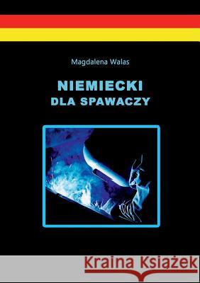 Niemiecki dla spawaczy Magdalena Walas 9783732298693 Books on Demand