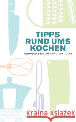 Tipps rund ums Kochen Rainer Wörtmann 9783732298785