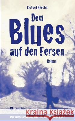 Dem Blues auf den Fersen Koechli, Richard 9783732301720