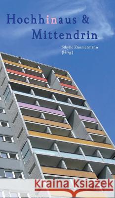 Hochhinaus & Mittendrin: Geschichten und Gedichte rund um das Hochhaus Zimmermann, Sibylle 9783732303502 Tredition Gmbh