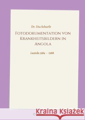 Fotodokumentation von Krankheitsbildern in Angola Scharfe, Uta 9783732305025 Tredition Gmbh