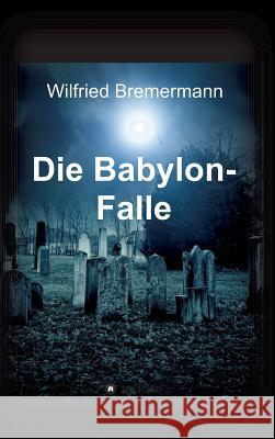 Die Babylon-Falle Wilfried Bremermann   9783732305506