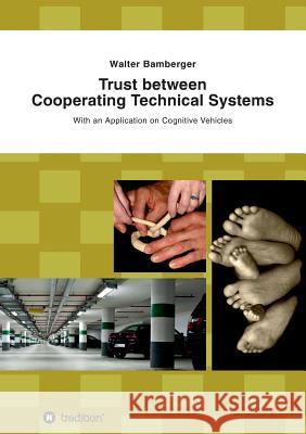 Trust between Cooperating Technical Systems Bamberger, Walter 9783732309467 Tredition Gmbh