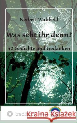 Was seht ihr denn?: 42 Gedichte und Gedanken Norbert Wickbold 9783732311262 Tredition Gmbh