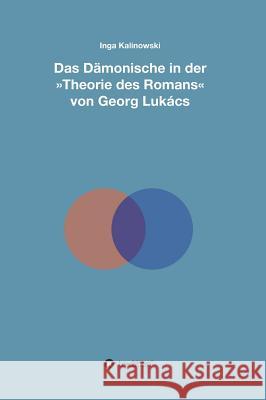 Das Dämonische in der Theorie des Romans von Georg Lukács Kalinowski, Inga 9783732316687