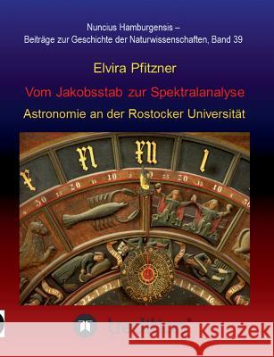 Vom Jakobsstab zur Spektralanalyse - Astronomie an der Rostocker Universität Wolfschmidt, Gudrun 9783732319336 Tredition Gmbh