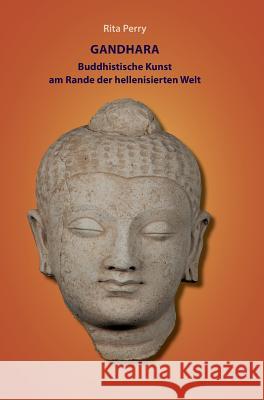 Gandhara - buddhistische Kunst am Rande der hellenisierten Welt Rita Perry Diana Perry 9783732325238