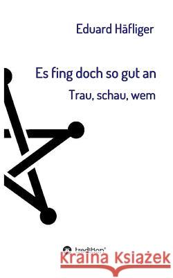 Es fing doch so gut an Häfliger, Eduard 9783732333646 Tredition Gmbh