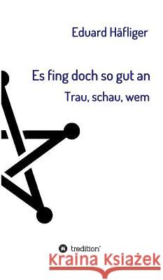 Es fing doch so gut an Häfliger, Eduard 9783732333653 Tredition Gmbh