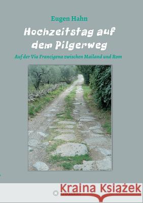 Hochzeitstag auf dem Pilgerweg Hahn, Eugen 9783732334193 Tredition Gmbh