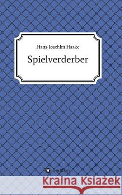 Tobias Blank Spielverderber Haake, Hans-Joachim 9783732334391 Tredition Gmbh