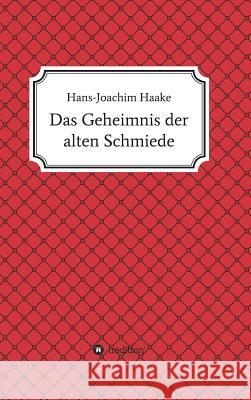 Das Geheimnis der alten Schmiede Haake, Hans-Joachim 9783732337187 Tredition Gmbh