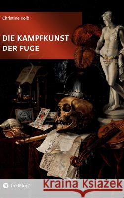 Die Kampfkunst der Fuge Christine Kolb   9783732339839 Tredition Gmbh