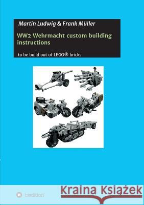 WW2 Wehrmacht custom building instructions Ludwig, Martin 9783732341832