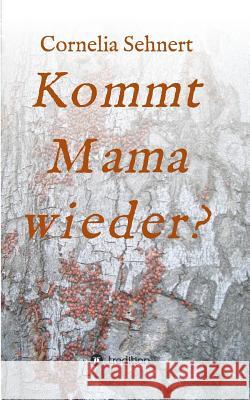 Kommt Mama wieder? Cornelia Sehnert 9783732343140