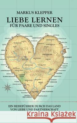 Liebe lernen für Paare und Singles Klepper, Markus 9783732343690 Tredition Gmbh