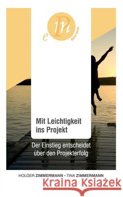 Mit Leichtigkeit ins Projekt: Der Einstieg entscheidet über den Projekterfolg Zimmermann, Holger 9783732343881 Tredition Gmbh