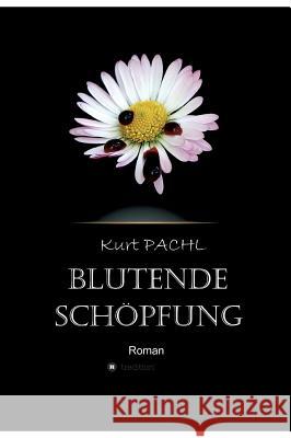 Blutende Schöpfung Kurt Pachl 9783732344321