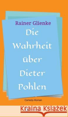 Die Wahrheit über Dieter Pohlen Glienke, Rainer 9783732344383