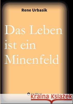 Das Leben ist ein Minenfeld Rene Urbasik 9783732344406 Tredition Gmbh