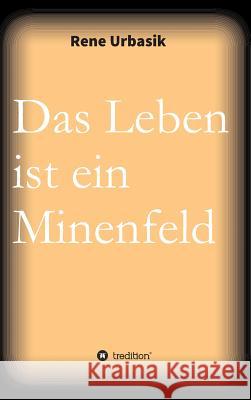 Das Leben ist ein Minenfeld Rene Urbasik 9783732344413 Tredition Gmbh