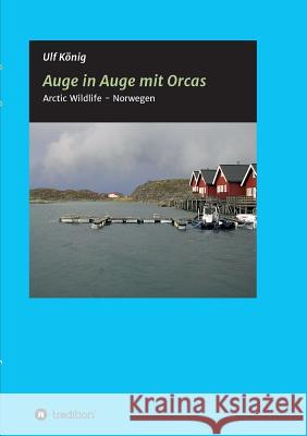 Auge in Auge mit Orcas König, Ulf 9783732345939 Tredition Gmbh