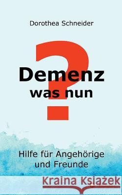 Demenz - was nun? Schneider, Dorothea 9783732346714 Tredition Gmbh