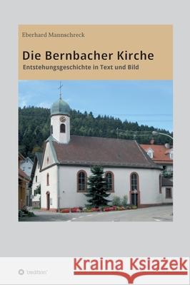 Die Bernbacher Kirche: Entstehungsgeschichte in Text und Bild Mannschreck, Eberhard 9783732347797